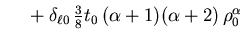 $\displaystyle \phantom{\sum}
+ \delta_{\ell 0} \,
{\textstyle\frac{{3}}{{8}}} t_0 \, (\alpha + 1) (\alpha + 2) \, \rho_0^\alpha$