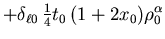$\displaystyle + \delta_{\ell 0} \,
{\textstyle\frac{{1}}{{4}}} t_0 \, (1 + 2 x_0) \rho_0^\alpha$