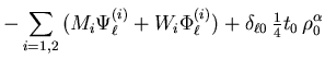 $\displaystyle - \sum_{i=1,2}
\big( M_i \Psi^{(i)}_\ell + W_i \Phi^{(i)}_\ell \big)
+ \delta_{\ell 0} \, {\textstyle\frac{{1}}{{4}}} t_0 \, \rho_0^\alpha$
