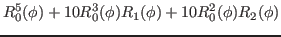 $\displaystyle R^5_0(\phi)+10R^3_0(\phi)R_1(\phi)+10R^2_0(\phi)R_2(\phi)$