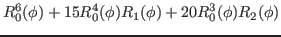 $\displaystyle R^6_0(\phi)+15R^4_0(\phi)R_1(\phi)+20R^3_0(\phi)R_2(\phi)$