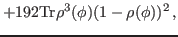 $\displaystyle +192{\rm Tr}\rho^3(\phi)(1-\rho(\phi))^2 \, ,$