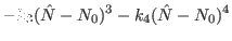 $\displaystyle -k_3(\hat{N}-N_0)^3-k_4(\hat{N}-N_0)^4$