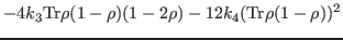 $\displaystyle -4 k_3{\rm Tr}\rho(1-\rho)(1-2\rho)-12k_4({\rm Tr}\rho(1-\rho))^2$