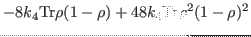 $\displaystyle -8k_4{\rm Tr}\rho(1-\rho)+48 k_4 {\rm Tr}\rho^2(1-\rho)^2$