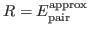 $R=E^{\mbox{\rm\scriptsize {approx}}}_{\mbox{\rm\scriptsize {pair}}}$