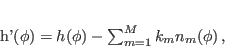 \begin{displaymath}
h'(\phi) = h(\phi) - \sum_{m=1}^M k_{m} n_m(\phi) \, ,
\end{displaymath}