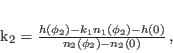 \begin{displaymath}
k_{2}=\frac{h(\phi_2)-k_{1}n_1(\phi_2)-h(0)}{n_2(\phi_2)-n_2(0)} \, ,
\end{displaymath}