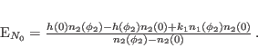 \begin{displaymath}
E_{N_0} =\frac{h(0)n_2(\phi_2)-h(\phi_2)n_2(0)+k_{1}n_1(\phi_2)n_2(0)}{n_2(\phi_2)-n_2(0)} \, .
\end{displaymath}