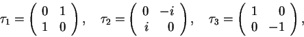 \begin{displaymath}
\tau_1=\left(\begin{array}{rr}0&1\\ 1&0\end{array}\right) ,...
...d
\tau_3=\left(\begin{array}{rr}1&0\\ 0&-1\end{array}\right),
\end{displaymath}