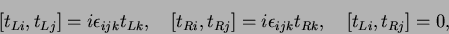 \begin{displaymath}
\left[t_{Li},t_{Lj}\right] = i\epsilon_{ijk}t_{Lk}, \quad
...
... i\epsilon_{ijk}t_{Rk}, \quad
\left[t_{Li},t_{Rj}\right] = 0,
\end{displaymath}