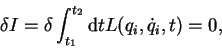 \begin{displaymath}
\delta I = \delta\int_{t_1}^{t_2}{\rm d}{t}{L}(q_i,\dot{q}_i,t) = 0,
\end{displaymath}