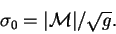 \begin{displaymath}
\sigma_0=\vert{\cal M}\vert/\sqrt{g} .
\end{displaymath}