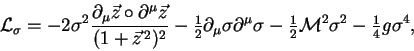 \begin{displaymath}
{\cal L}_\sigma = -2\sigma^2\frac{\partial_\mu\vec{z}\circ \...
...2}}}{\cal M}^2\sigma^2
- {\textstyle{\frac{1}{4}}}g\sigma^4 ,
\end{displaymath}