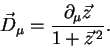 \begin{displaymath}
\vec{D}_\mu = \frac{\partial_\mu\vec{z}}{1+\vec{z}^{\,2}} .
\end{displaymath}