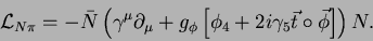 \begin{displaymath}
{\cal L}_{N\pi}
= - \bar{N}\left(\gamma^\mu\partial_\mu
+ ...
...left[\phi_4+2i\gamma_5\vec{t}\circ \vec{\phi}\right]\right)N .
\end{displaymath}