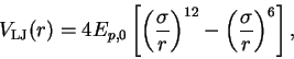 \begin{displaymath}
V_{\mbox{\scriptsize {LJ}}}(r) = 4 E_{p,0}\left[\left(\frac{...
...}{r}\right)^{12}
-\left(\frac{\sigma}{r}\right)^{6} \right] ,
\end{displaymath}