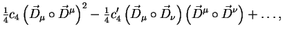 $\displaystyle {\textstyle{\frac{1}{4}}}c_4\left(\vec{D}_\mu\circ \vec{D}^\mu\ri...
...\mu\circ \vec{D}_\nu\right)
\left(\vec{D}^\mu\circ \vec{D}^\nu\right)
+\ldots ,$