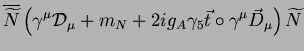 $\displaystyle \overline{\widetilde{N}}\left(\gamma^\mu{\cal D}_\mu
+ m_N
+2i g_A \gamma_5\vec{t}\circ \gamma^\mu\vec{D}_\mu \right)\widetilde{N}$