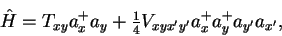 \begin{displaymath}
\hat H = T_{xy}a^+_xa_y + {\textstyle{\frac{1}{4}}}V_{xyx'y'}a^+_xa^+_ya_{y'}a_{x'} ,
\end{displaymath}