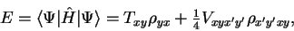 \begin{displaymath}
E = \langle\Psi\vert\hat H\vert\Psi\rangle =
T_{xy}\rho_{yx} + {\textstyle{\frac{1}{4}}}V_{xyx'y'}\rho_{x'y'xy} ,
\end{displaymath}