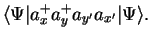 $\displaystyle \langle\Psi\vert a^+_xa^+_ya_{y'}a_{x'}\vert\Psi\rangle .$