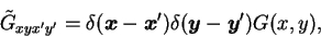 \begin{displaymath}
\tilde{G}_{xyx'y'} = \delta(\mbox{{\boldmath {$x$}}}-\mbox{{...
...(\mbox{{\boldmath {$y$}}}-\mbox{{\boldmath {$y$}}}')
G(x,y) ,
\end{displaymath}