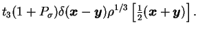 $\displaystyle t_3(1+P_\sigma)\delta(\mbox{{\boldmath {$x$}}}-\mbox{{\boldmath {...
...style{\frac{1}{2}}}(\mbox{{\boldmath {$x$}}}+\mbox{{\boldmath {$y$}}})\right] .$