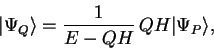 \begin{displaymath}
\vert\Psi_Q\rangle = \frac{1}{E-QH}\,QH\vert\Psi_P\rangle,
\end{displaymath}