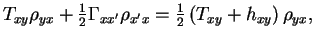 $\displaystyle T_{xy}\rho_{yx} + {\textstyle{\frac{1}{2}}}\Gamma_{xx'}\rho_{x'x}
= {\textstyle{\frac{1}{2}}}\left(T_{xy} + h_{xy}\right)\rho_{yx} ,$