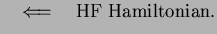 $\displaystyle \quad \Longleftarrow\quad \mbox{HF Hamiltonian} .$