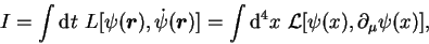 \begin{displaymath}
{I} = \int{\rm d}{t}\,\,L[\psi(\mbox{{\boldmath {$r$}}}),\do...
...{\rm d}^4{x}\,\, {\cal L}[\psi({x}),\partial_\mu{\psi}({x})] ,
\end{displaymath}