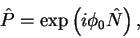 \begin{displaymath}
\hat{P} = \exp\left(i\phi_0\hat{N}\right),
\end{displaymath}