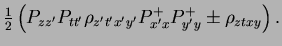 $\displaystyle {\textstyle{\frac{1}{2}}}\left(P_{zz'}P_{tt'}\rho_{z't'x'y'}
P^+_{x'x}P^+_{y'y}
\pm \rho_{ztxy}\right) .$