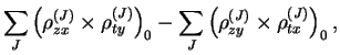 $\displaystyle \sum_{J}\left(\rho_{zx}^{(J)}\times\rho_{ty}^{(J)}\right)_{0}
- \sum_{J}\left(\rho_{zy}^{(J)}\times\rho_{tx}^{(J)}\right)_{0} ,$