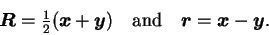 \begin{displaymath}
\mbox{{\boldmath {$R$}}} = {\textstyle{\frac{1}{2}}}(\mbox{{...
... {$r$}}} = \mbox{{\boldmath {$x$}}}-\mbox{{\boldmath {$y$}}} .
\end{displaymath}