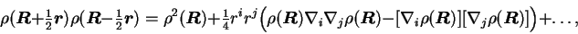 \begin{displaymath}
\rho(\mbox{{\boldmath {$R$}}}+ {\textstyle{\frac{1}{2}}}\mb...
...$}}})][\nabla_j\rho(\mbox{{\boldmath {$R$}}})]\Big) + \ldots ,
\end{displaymath}