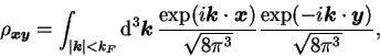 \begin{displaymath}
\rho_{\mbox{{\boldmath {${\scriptstyle x}$}}}\mbox{{\boldmat...
...ldmath {$k$}}}\cdot\mbox{{\boldmath {$y$}}})}{\sqrt{8\pi^3}} ,
\end{displaymath}