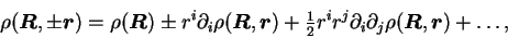 \begin{displaymath}
\rho(\mbox{{\boldmath {$R$}}},\pm\mbox{{\boldmath {$r$}}}) ...
...ox{{\boldmath {$R$}}},\mbox{{\boldmath {$r$}}}) + \ldots , \\
\end{displaymath}