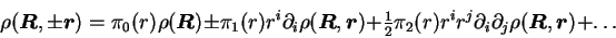 \begin{displaymath}
\rho(\mbox{{\boldmath {$R$}}},\pm\mbox{{\boldmath {$r$}}}) ...
...ho(\mbox{{\boldmath {$R$}}},\mbox{{\boldmath {$r$}}}) + \ldots
\end{displaymath}