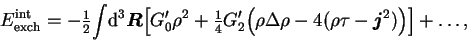 \begin{displaymath}
{E}^{\mbox{\scriptsize {int}}}_{\mbox{\scriptsize {exch}}}
...
...
-4(\rho\tau-\mbox{{\boldmath {$j$}}}^2)\Big)\Big] + \ldots ,
\end{displaymath}