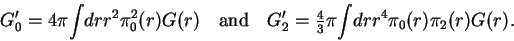 \begin{displaymath}
G'_0 = 4\pi {\displaystyle \int}dr r^2 \pi_0^2(r) G(r)
\qua...
...4}{3}}}\pi {\displaystyle \int}dr r^4
\pi_0(r)\pi_2(r) G(r) .
\end{displaymath}