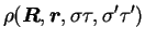 $\displaystyle \rho(\mbox{{\boldmath {$R$}}},\mbox{{\boldmath {$r$}}},\sigma\tau,\sigma'\tau')$