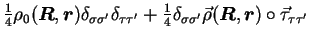 $\displaystyle {\textstyle{\frac{1}{4}}}\rho_0(\mbox{{\boldmath {$R$}}},\mbox{{\...
...mbox{{\boldmath {$R$}}},\mbox{{\boldmath {$r$}}})\circ {\vec{\tau}}_{\tau\tau'}$