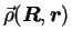 $\vec{\rho}(\mbox{{\boldmath {$R$}}},\mbox{{\boldmath {$r$}}})$