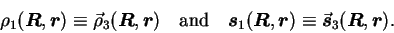 \begin{displaymath}
\rho_1(\mbox{{\boldmath {$R$}}},\mbox{{\boldmath {$r$}}})\eq...
...{$s$}}}}_3(\mbox{{\boldmath {$R$}}},\mbox{{\boldmath {$r$}}}).
\end{displaymath}