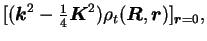 $\displaystyle [(\mbox{{\boldmath {$k$}}}^2-{\textstyle{\frac{1}{4}}}\mbox{{\bol...
...{$R$}}},\mbox{{\boldmath {$r$}}})]_{\mbox{{\boldmath {${\scriptstyle r}$}}}=0},$