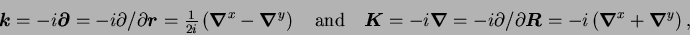 \begin{displaymath}
\mbox{{\boldmath {$k$}}}=-i\mbox{{\boldmath {$\partial$}}}=-...
...oldmath {$\nabla$}}}^x+\mbox{{\boldmath {$\nabla$}}}^y\right),
\end{displaymath}