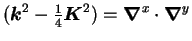 $(\mbox{{\boldmath {$k$}}}^2-{\textstyle{\frac{1}{4}}}\mbox{{\boldmath {$K$}}}^2)=\mbox{{\boldmath {$\nabla$}}}^x\cdot\mbox{{\boldmath {$\nabla$}}}^y$