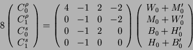 \begin{displaymath}
8\left(\begin{array}{l}C_0^{\rho}\\
C_1^{\rho}\\
C_0^{ ...
...+M'_0\\
M_0+W'_0\\
B_0+H'_0\\
H_0+B'_0\end{array}\right)
\end{displaymath}